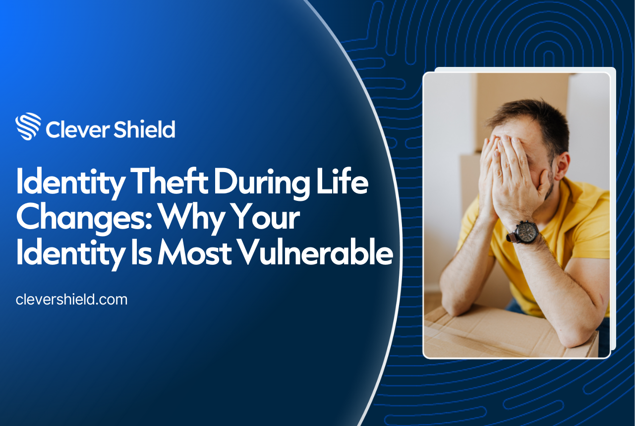 Identity Theft During Life Changes: Why Your Identity Is Most Vulnerable